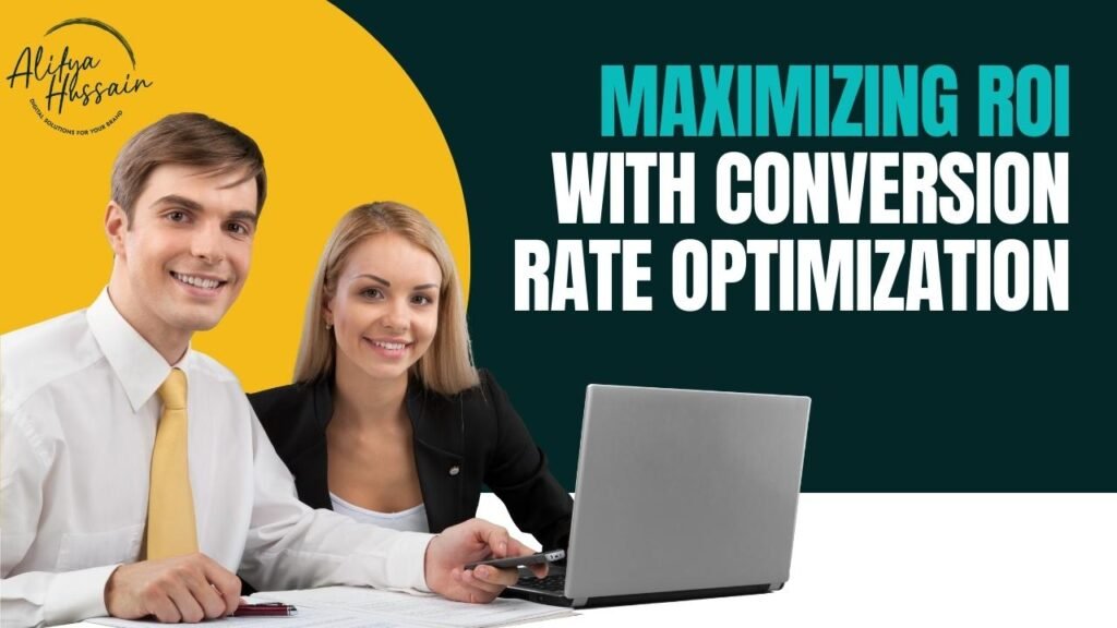 Maximizing ROI with Conversion Rate Optimization - AlifyaHussain